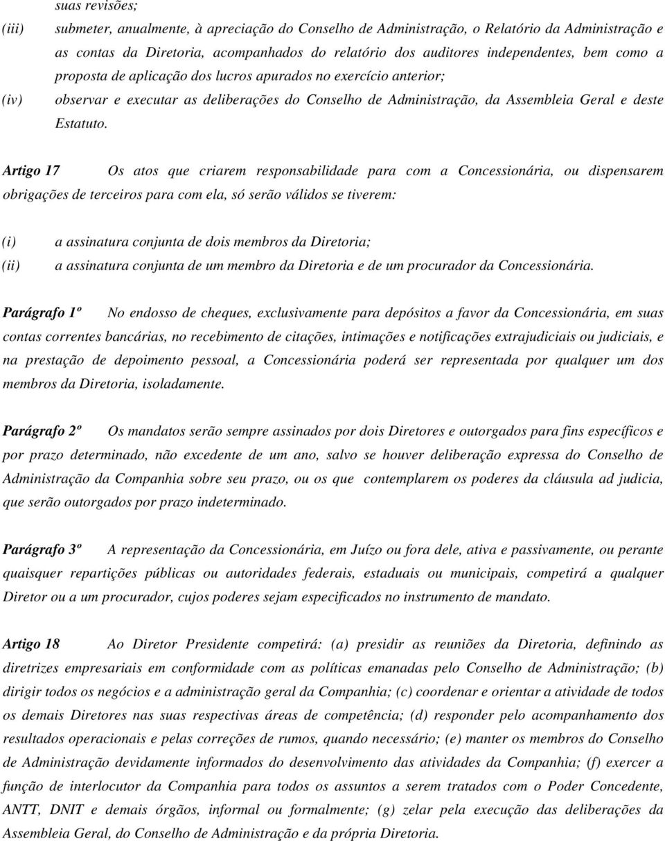 Artigo 17 Os atos que criarem responsabilidade para com a Concessionária, ou dispensarem obrigações de terceiros para com ela, só serão válidos se tiverem: (i) (ii) a assinatura conjunta de dois