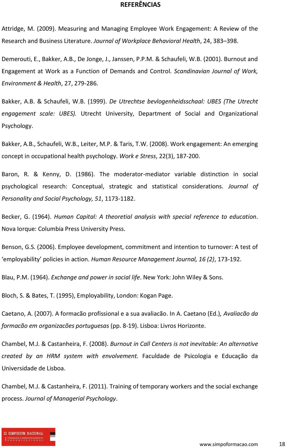 Scandinavian Journal of Work, Environment & Health, 27, 279-286. Bakker, A.B. & Schaufeli, W.B. (1999). De Utrechtse bevlogenheidsschaal: UBES (The Utrecht engagement scale: UBES).