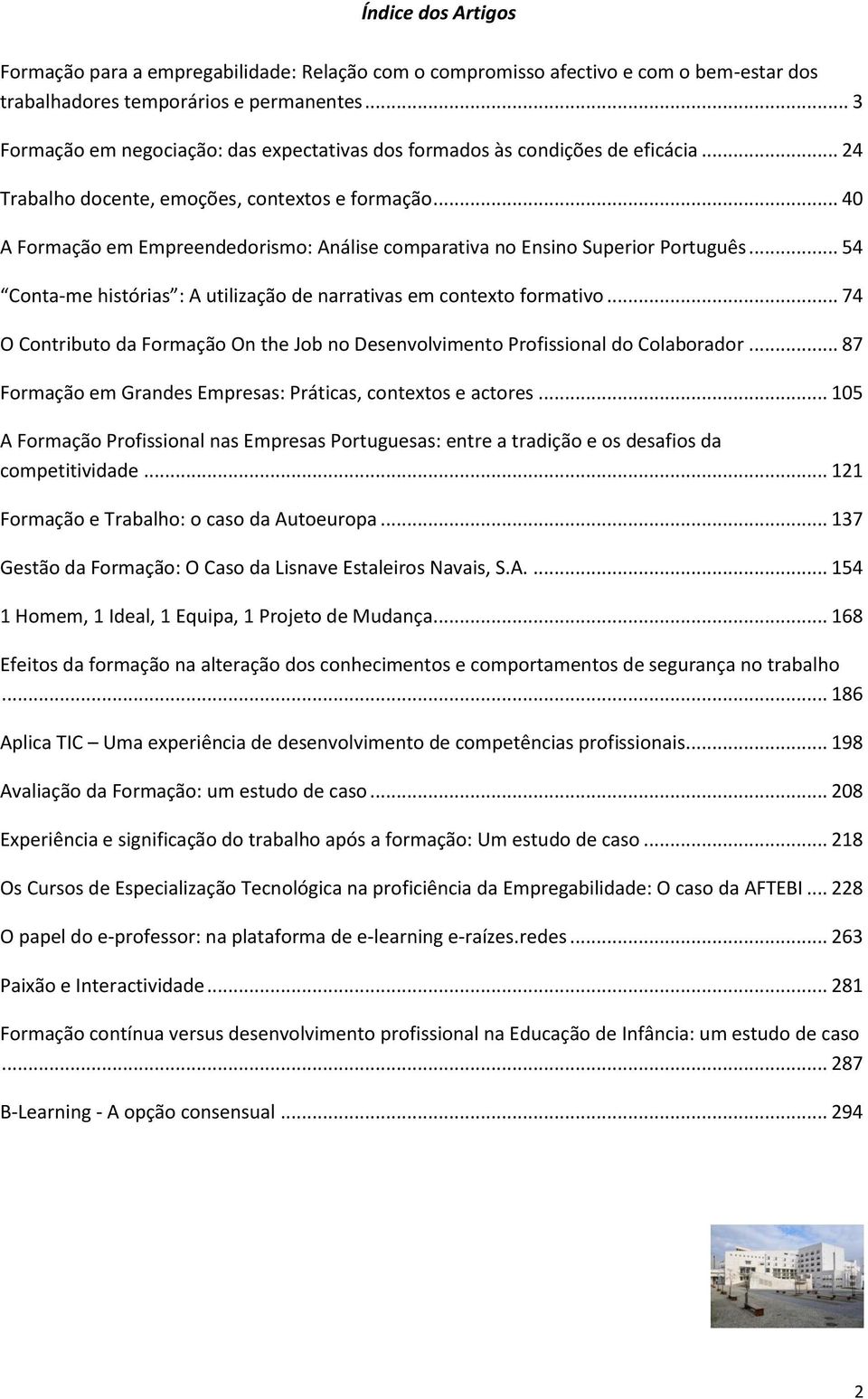 .. 40 A Formação em Empreendedorismo: Análise comparativa no Ensino Superior Português... 54 Conta-me histórias : A utilização de narrativas em contexto formativo.