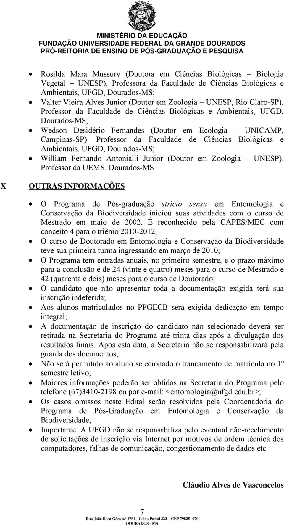 Professor da Faculdade de Ciências Biológicas e Ambientais, UFGD, Wedson Desidério Fernandes (Doutor em Ecologia UNICAMP, Campinas-SP).