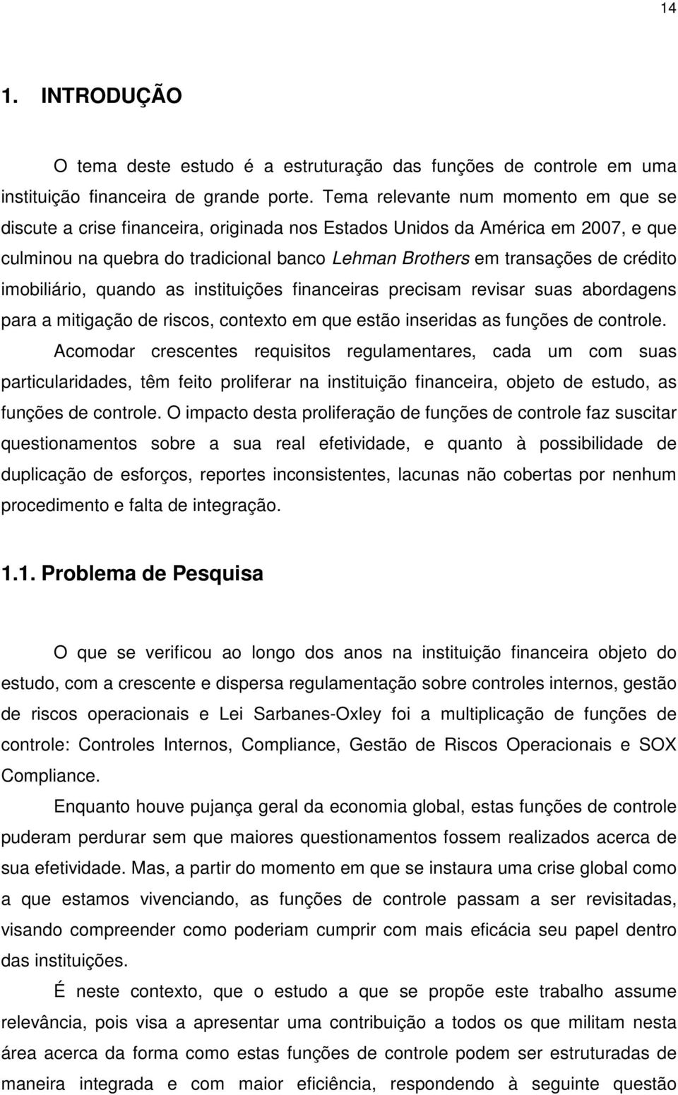 crédito imobiliário, quando as instituições financeiras precisam revisar suas abordagens para a mitigação de riscos, contexto em que estão inseridas as funções de controle.