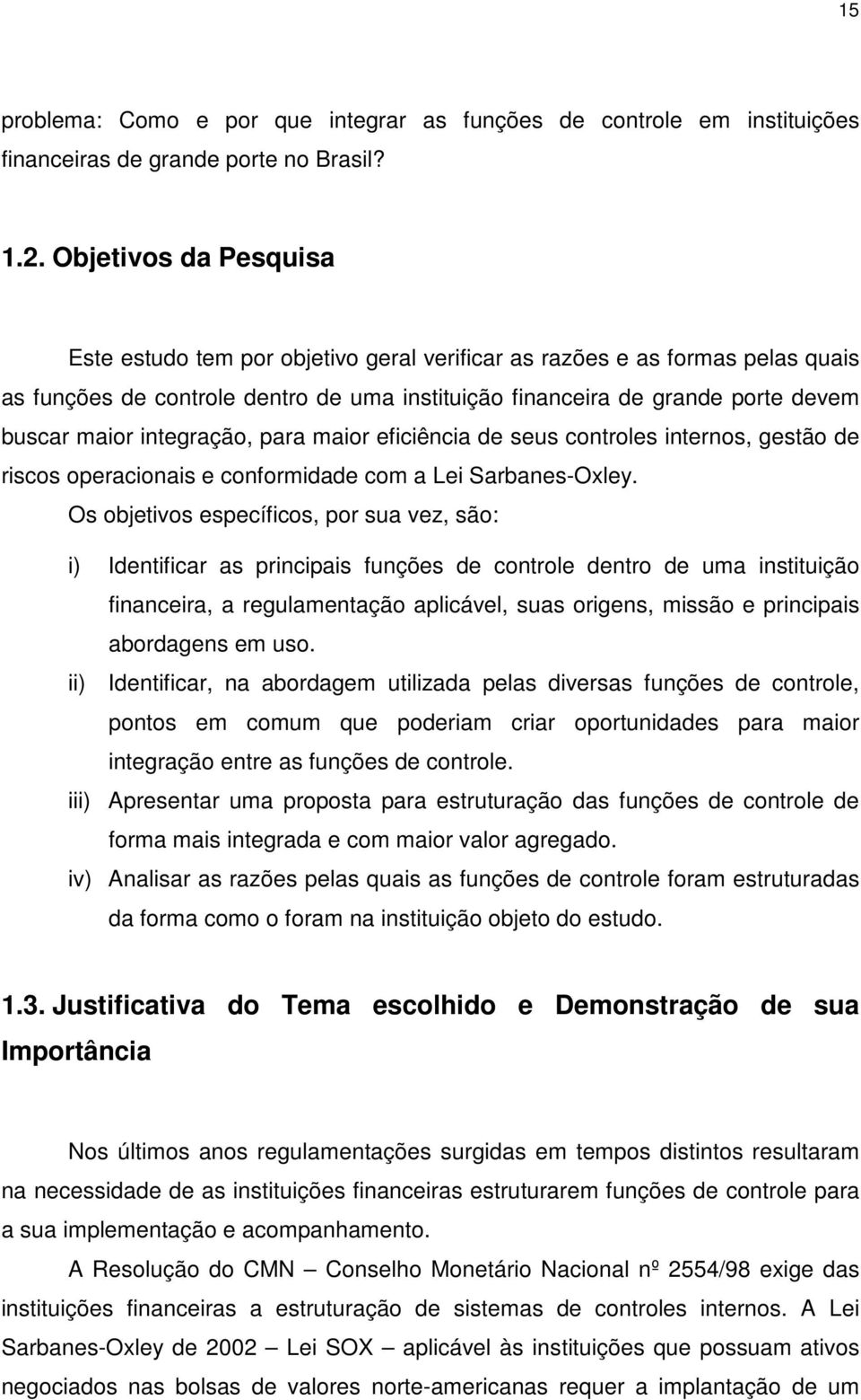 integração, para maior eficiência de seus controles internos, gestão de riscos operacionais e conformidade com a Lei Sarbanes-Oxley.