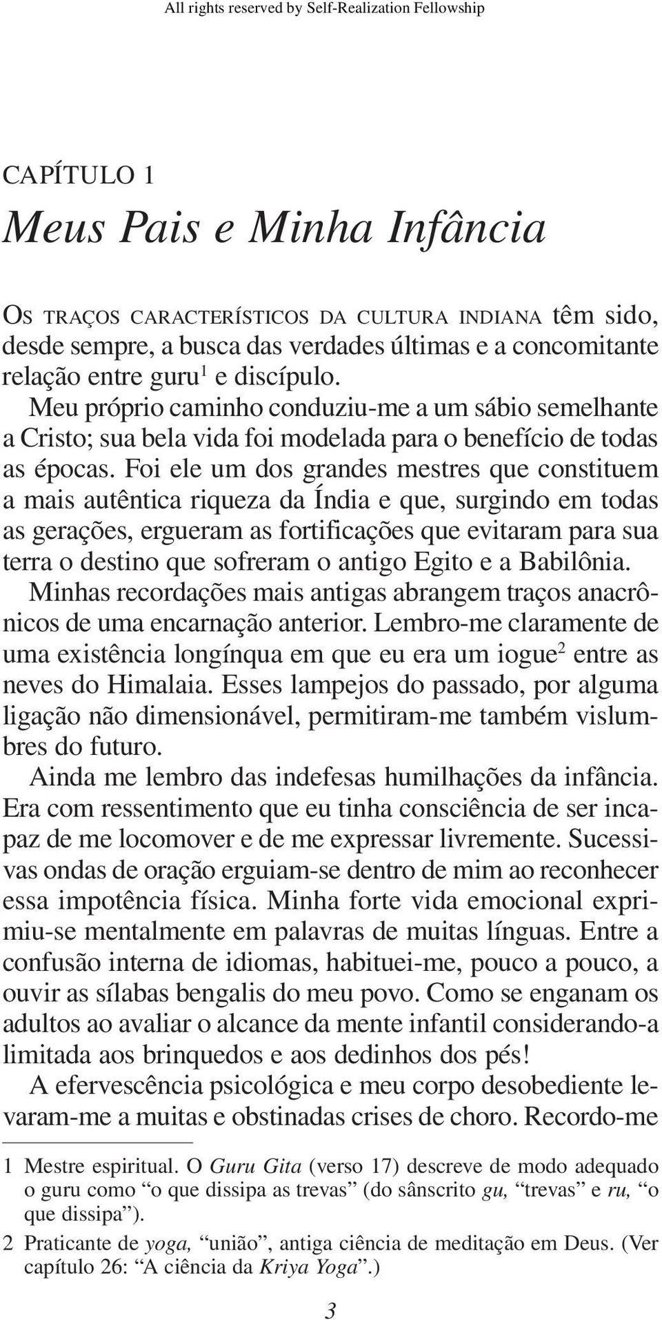 Foi ele um dos grandes mes tres que constituem a mais autêntica riqueza da Índia e que, surgindo em todas as gerações, ergueram as fortificações que evitaram para sua terra o destino que sofreram o