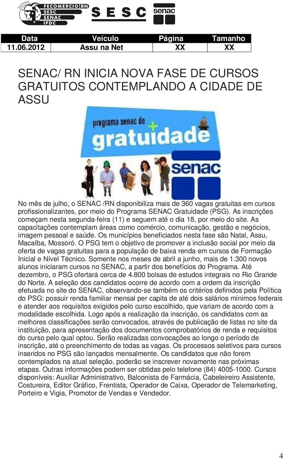 profissionalizantes, por meio do Programa SENAC Gratuidade (PSG). As inscrições começam nesta segunda-feira (11) e seguem até o dia 18, por meio do site.