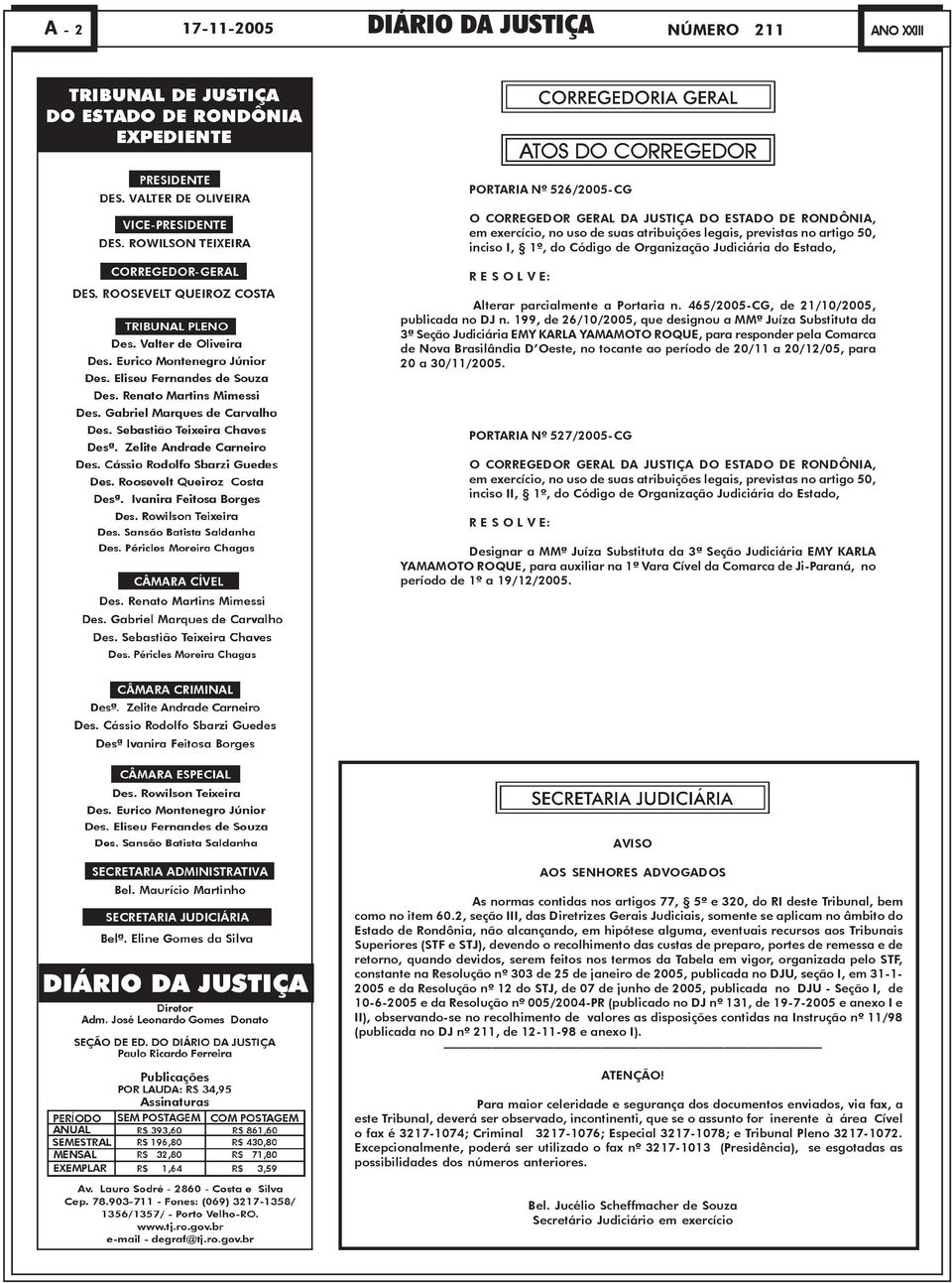 199, de 26/10/2005, que designou a MMª Juíza Substituta da 3ª Seção Judiciária EMY KARLA YAMAMOTO ROQUE, para responder pela Comarca de Nova Brasilândia D Oeste, no tocante ao período de 20/11 a