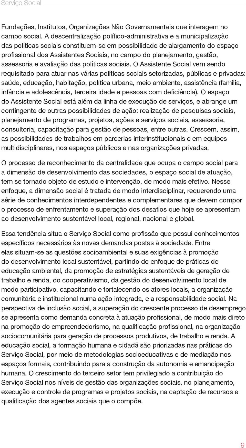 planejamento, gestão, assessoria e avaliação das políticas sociais.