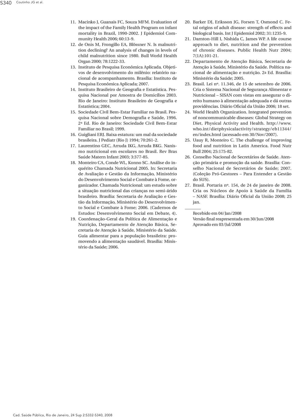 Bull World Health Organ 2000; 78:1222-33. 13. Instituto de Pesquisa Econômica Aplicada. Objetivos de desenvolvimento do milênio: relatório nacional de acompanhamento.