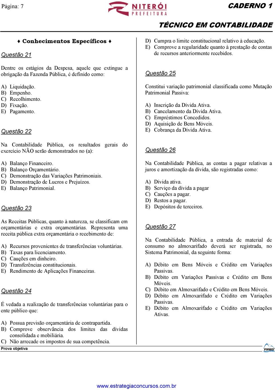 C) Demonstração das Variações Patrimoniais. D) Demonstração de Lucros e Prejuízos. E) Balanço Patrimonial.