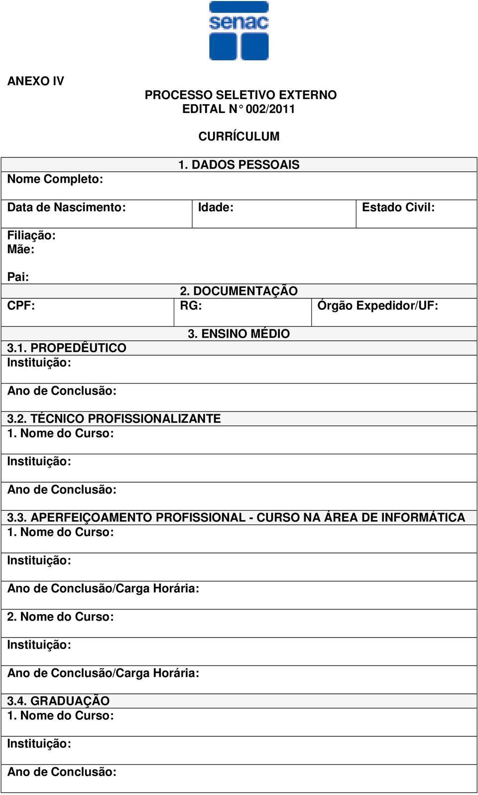 TÉCNICO PROFISSIONALIZANTE 1. Nome do Curso: Ano de Conclusão: 3.