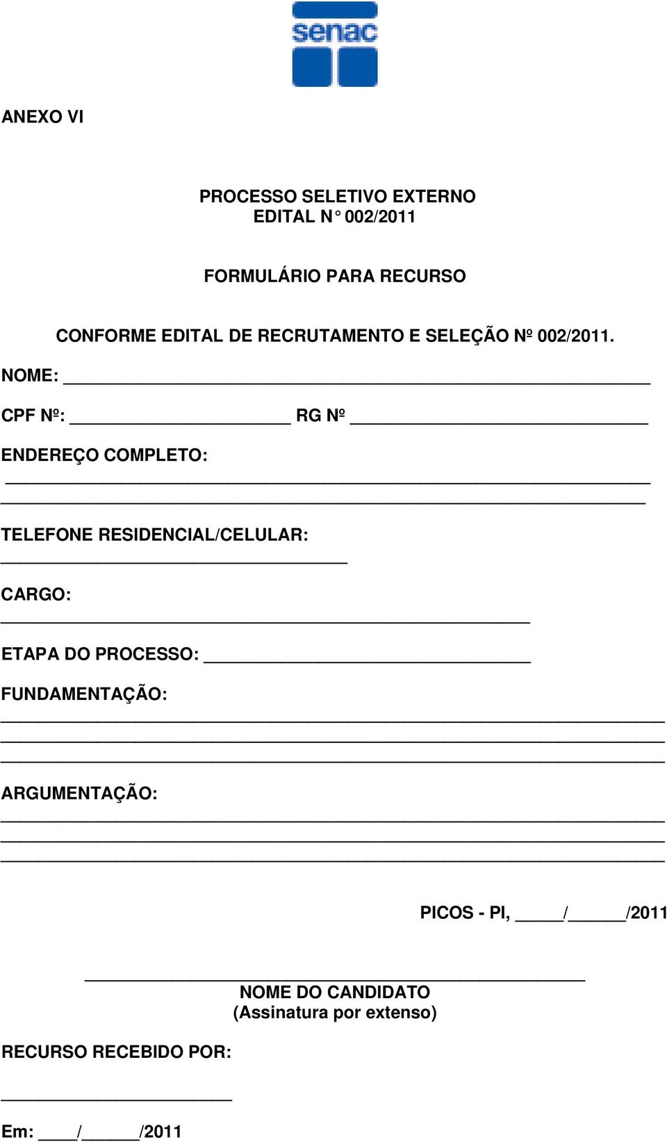 NOME: CPF Nº: RG Nº ENDEREÇO COMPLETO: TELEFONE RESIDENCIAL/CELULAR: CARGO: