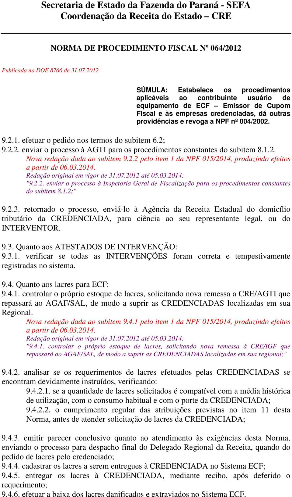 9.3. Quanto aos ATESTADOS DE INTERVENÇÃO: 9.3.1.