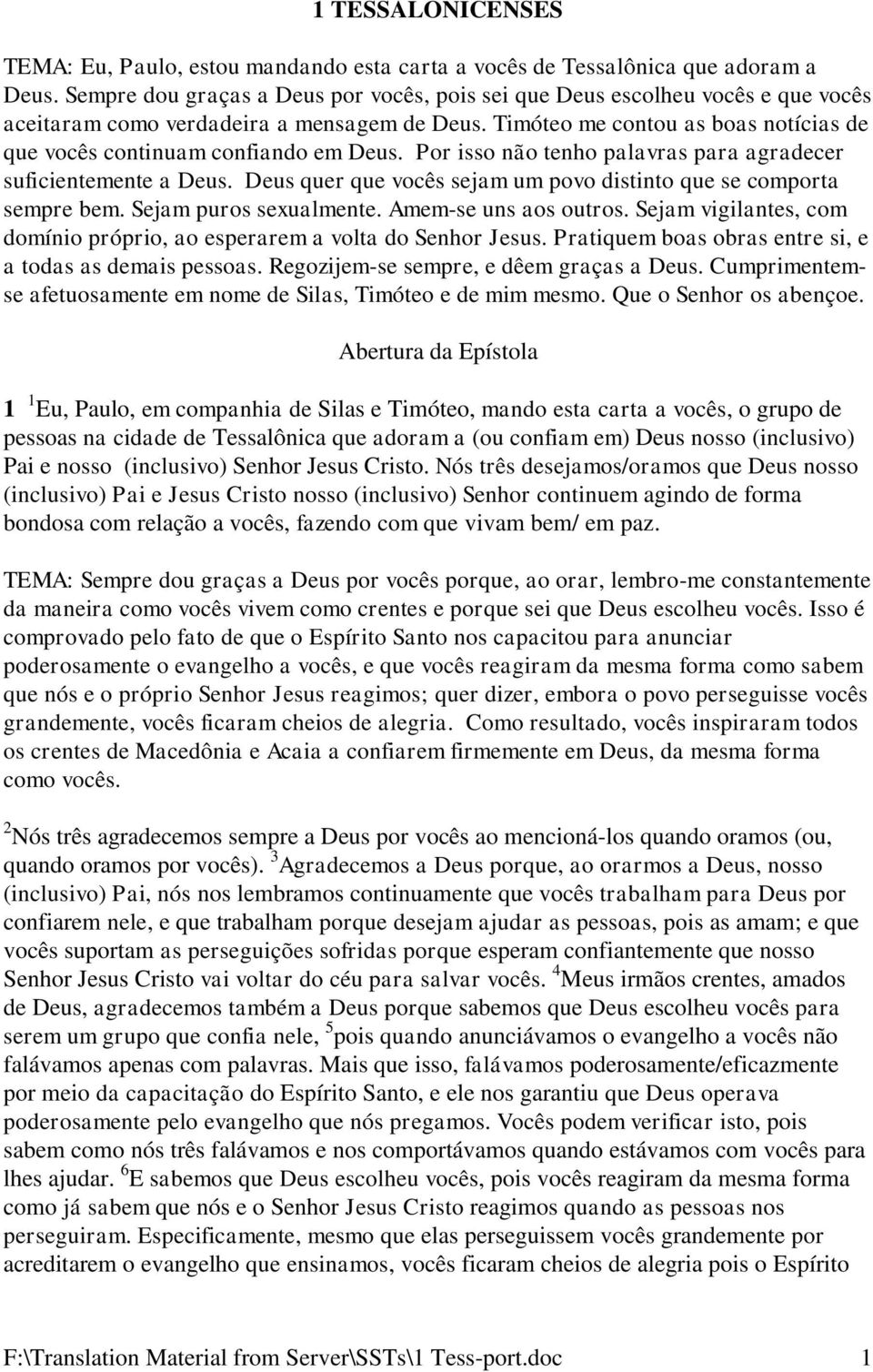 Timóteo me contou as boas notícias de que vocês continuam confiando em Deus. Por isso não tenho palavras para agradecer suficientemente a Deus.