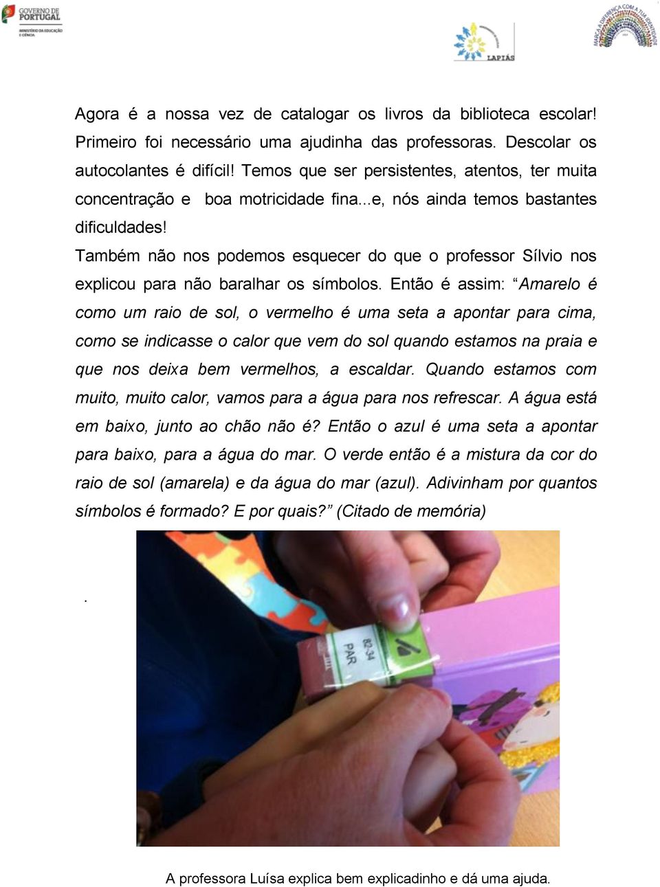 Também não nos podemos esquecer do que o professor Sílvio nos explicou para não baralhar os símbolos.