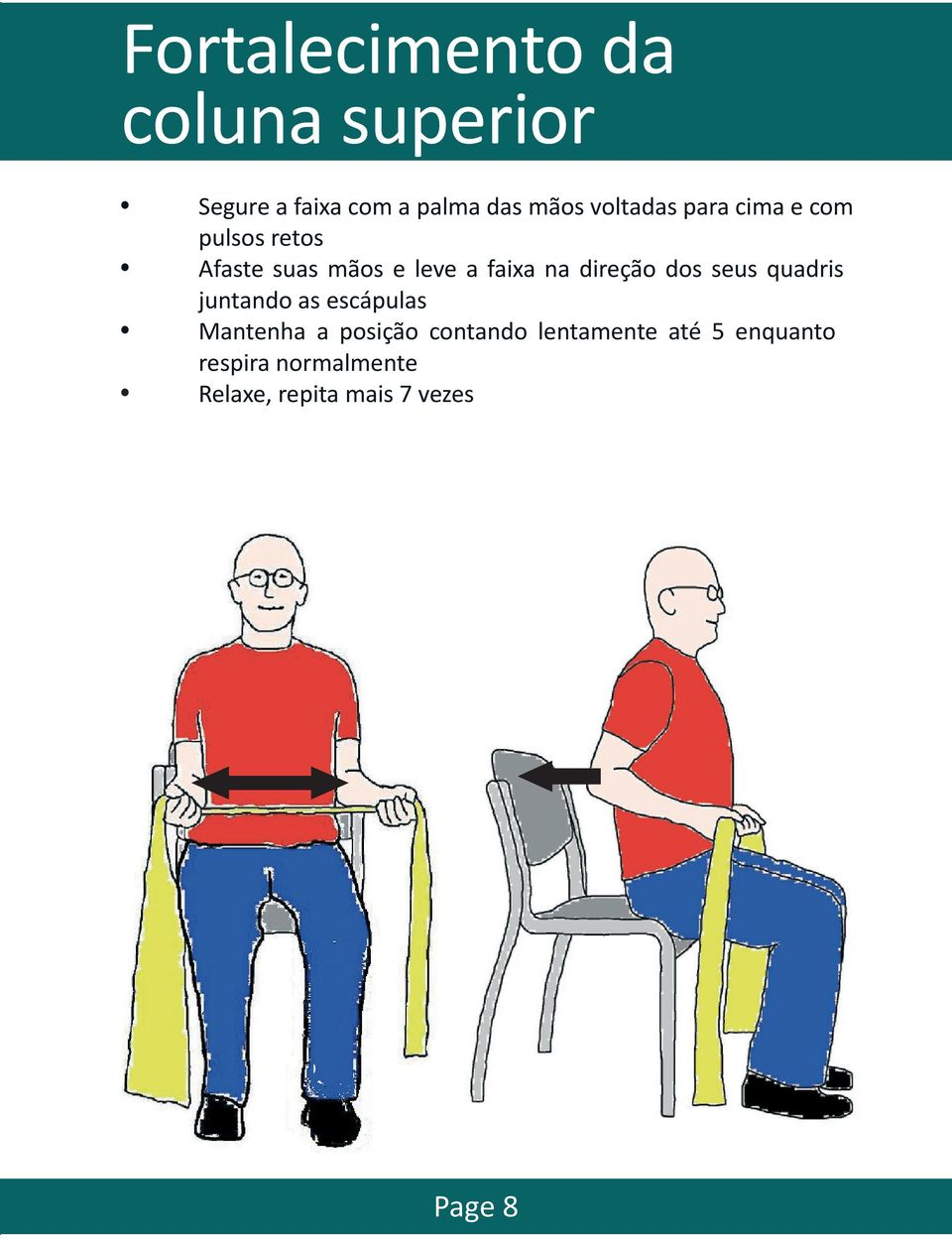 direção dos seus quadris juntando as escápulas Mantenha a posição contando