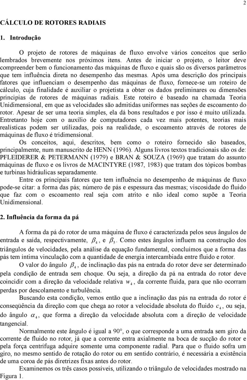 Após uma desriçã ds prinipais fatres que influeniam desempenh das máquinas de flux, frnee-se um rteir de álul, uja finalidade é auxiliar prjetista a bter s dads preliminares u dimensões prinipias de