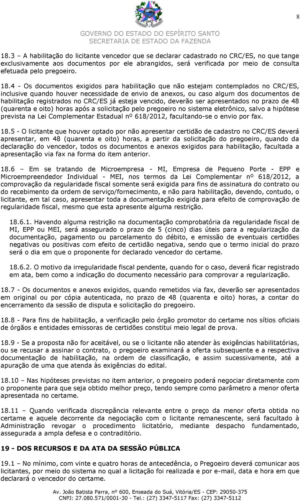 4 - Os documentos exigidos para habilitação que não estejam contemplados no CRC/ES, inclusive quando houver necessidade de envio de anexos, ou caso algum dos documentos de habilitação registrados no