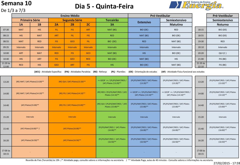 MAT (BE) [AE1] Atividade Específica (PA) Atividades Paralelas (RE) Reforço (PL) Plantões (OE) Orientação de estudos (AF) Atividade Física funcional aos estudos FIS (BE) (RE) MAT / (AF) Pilates()**