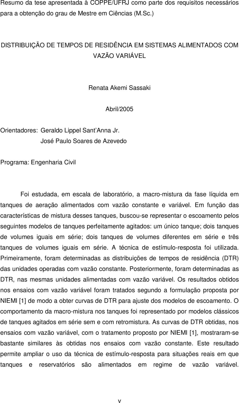 Joé Paulo Soare de Azevedo Programa: Engenharia ivil Foi etudada, em ecala de laboratório, a macro-mitura da fae líquida em tanque de aeração alimentado com vazão contante e variável.