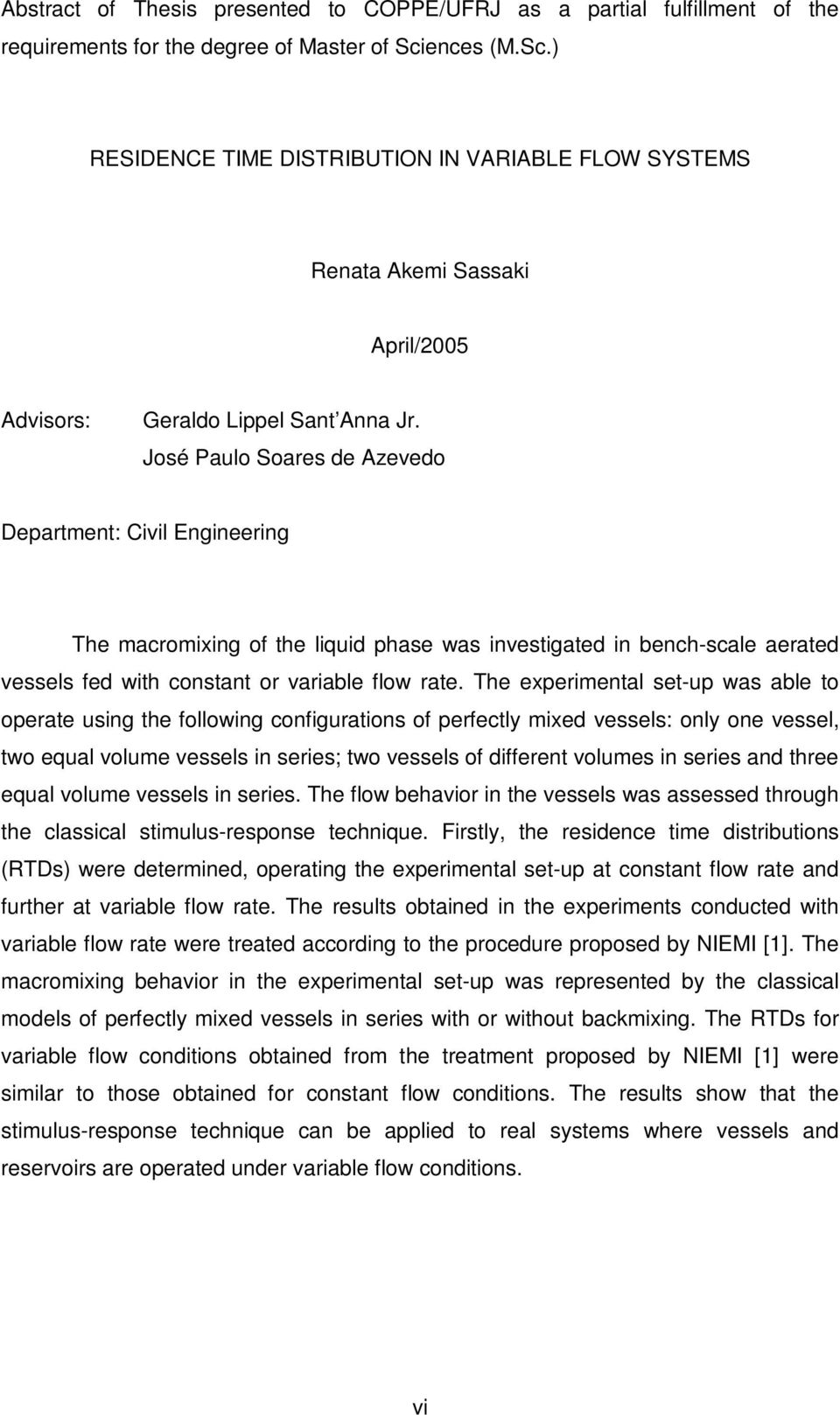 Joé Paulo Soare de Azevedo Department: ivil Engineering The macromixing of the liquid phae wa invetigated in bench-cale aerated veel fed with contant or variable flow rate.