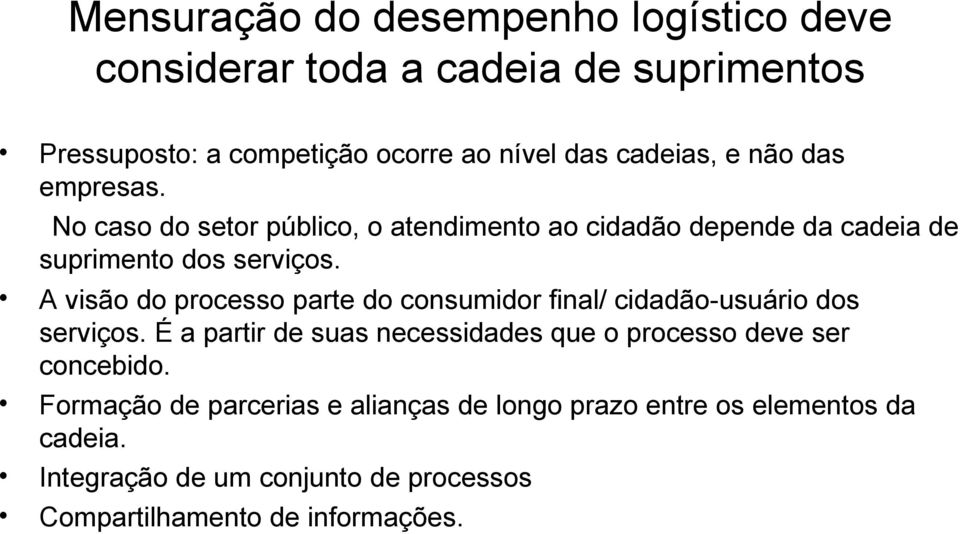 A visão do processo parte do consumidor final/ cidadão-usuário dos serviços.