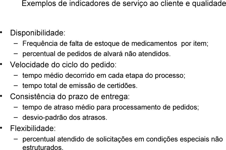 Velocidade do ciclo do pedido: tempo médio decorrido em cada etapa do processo; tempo total de emissão de certidões.