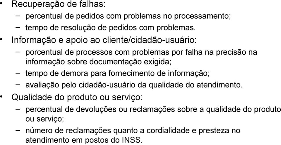 exigida; tempo de demora para fornecimento de informação; avaliação pelo cidadão-usuário da qualidade do atendimento.