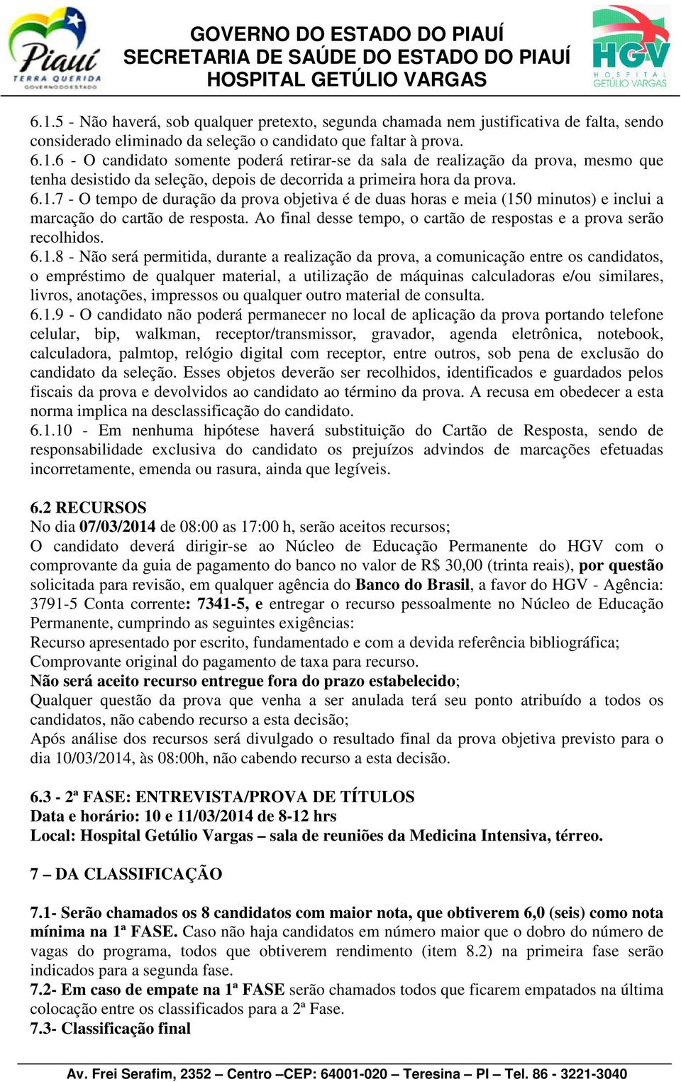 1.8 - Não será permitida, durante a realização da prova, a comunicação entre os candidatos, o empréstimo de qualquer material, a utilização de máquinas calculadoras e/ou similares, livros, anotações,