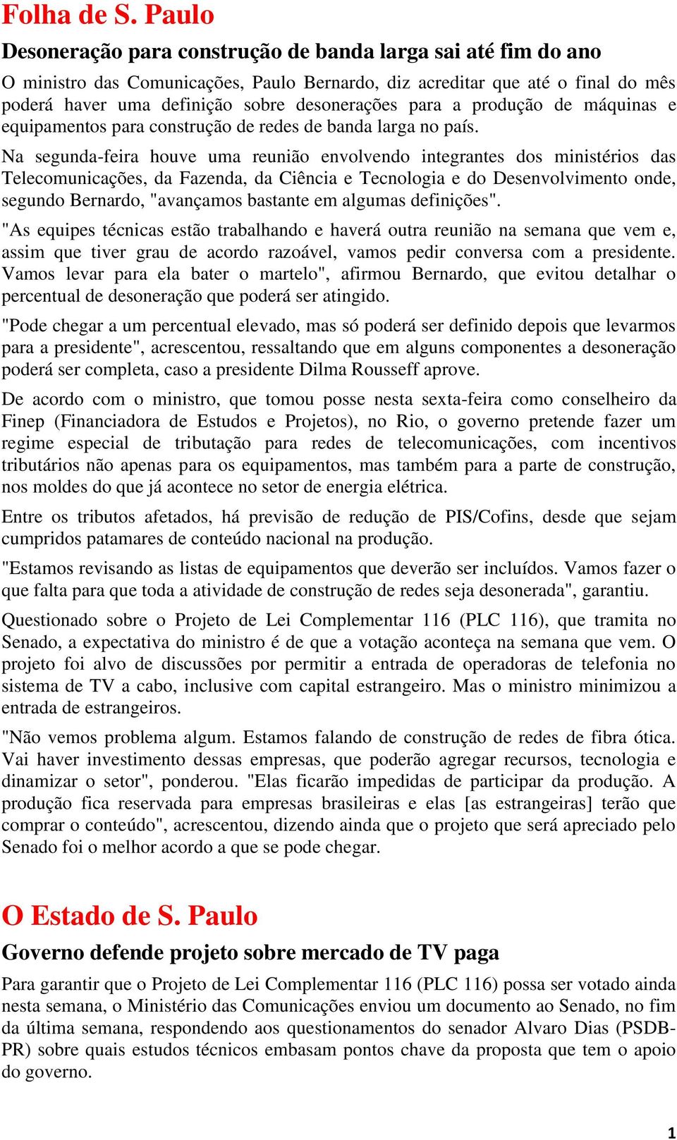 para a produção de máquinas e equipamentos para construção de redes de banda larga no país.