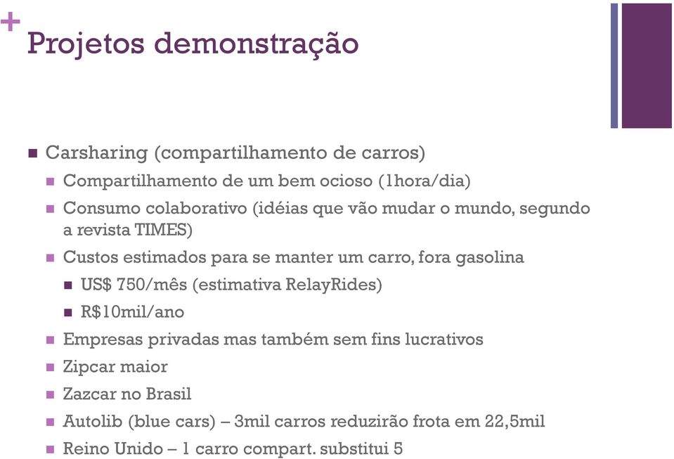 gasolina US$ 750/mês (estimativa RelayRides) R$10mil/ano Empresas privadas mas também sem fins lucrativos Zipcar