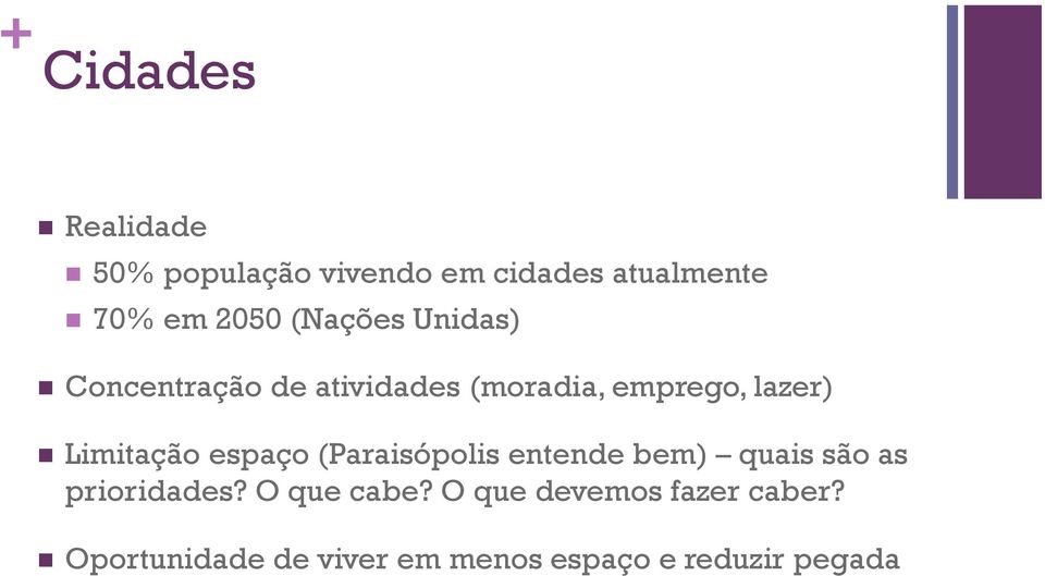 Limitação espaço (Paraisópolis entende bem) quais são as prioridades?