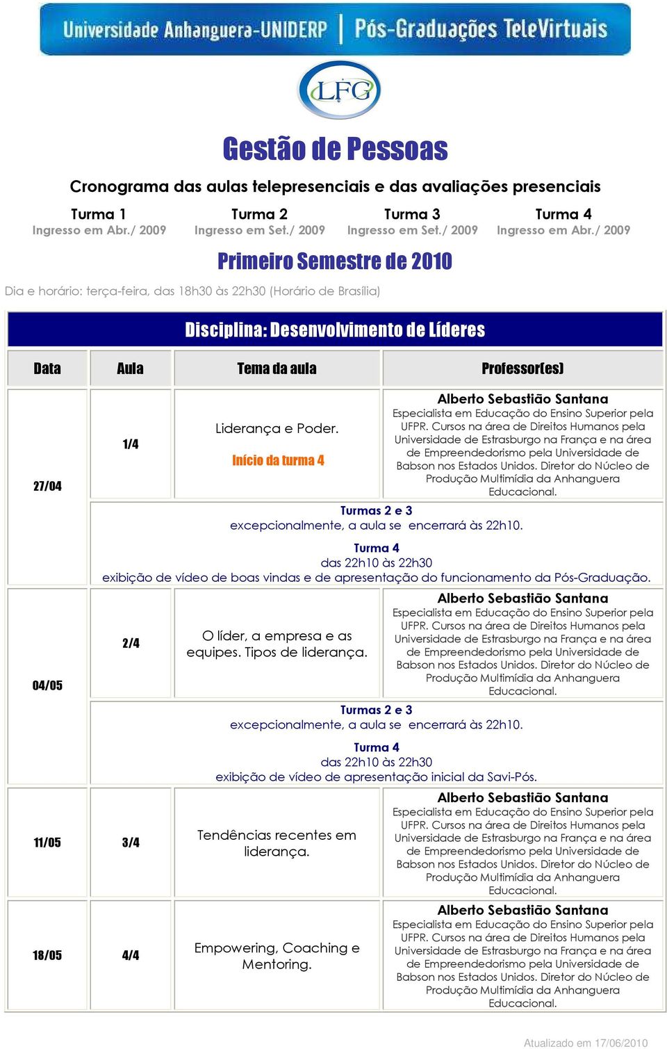 das 22h10 às 22h30 exibição de vídeo de boas vindas e de apresentação do funcionamento da Pós-Graduação.