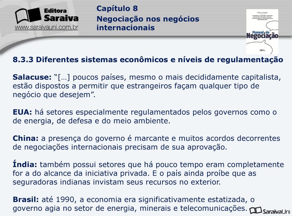 China: a presença do governo é marcante e muitos acordos decorrentes de negociações precisam de sua aprovação.