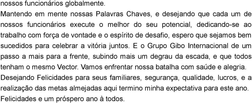 vontade e o espírito de desafio, espero que sejamos bem sucedidos para celebrar a vitória juntos.