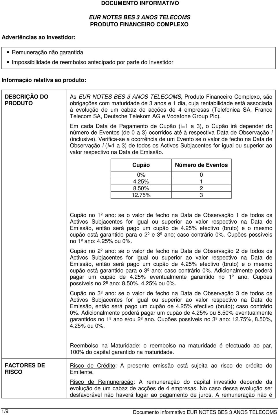 à evolução de um cabaz de acções de 4 empresas (Telefonica SA, France Telecom SA, Deutsche Telekom AG e Vodafone Group Plc).