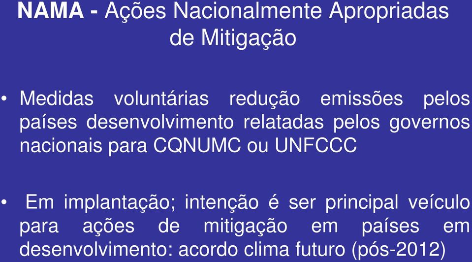 nacionais para CQNUMC ou UNFCCC Em implantação; intenção é ser principal