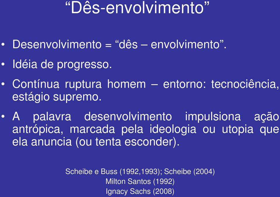 A palavra desenvolvimento impulsiona ação antrópica, marcada pela ideologia ou utopia