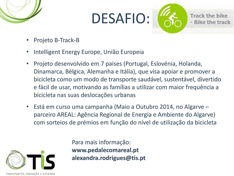 bicicleta nas suas deslocações urbanas Está em curso uma campanha (Maio a Outubro 2014, no Algarve parceiro AREAL: Agência Regional de Energia e Ambiente do Algarve) com