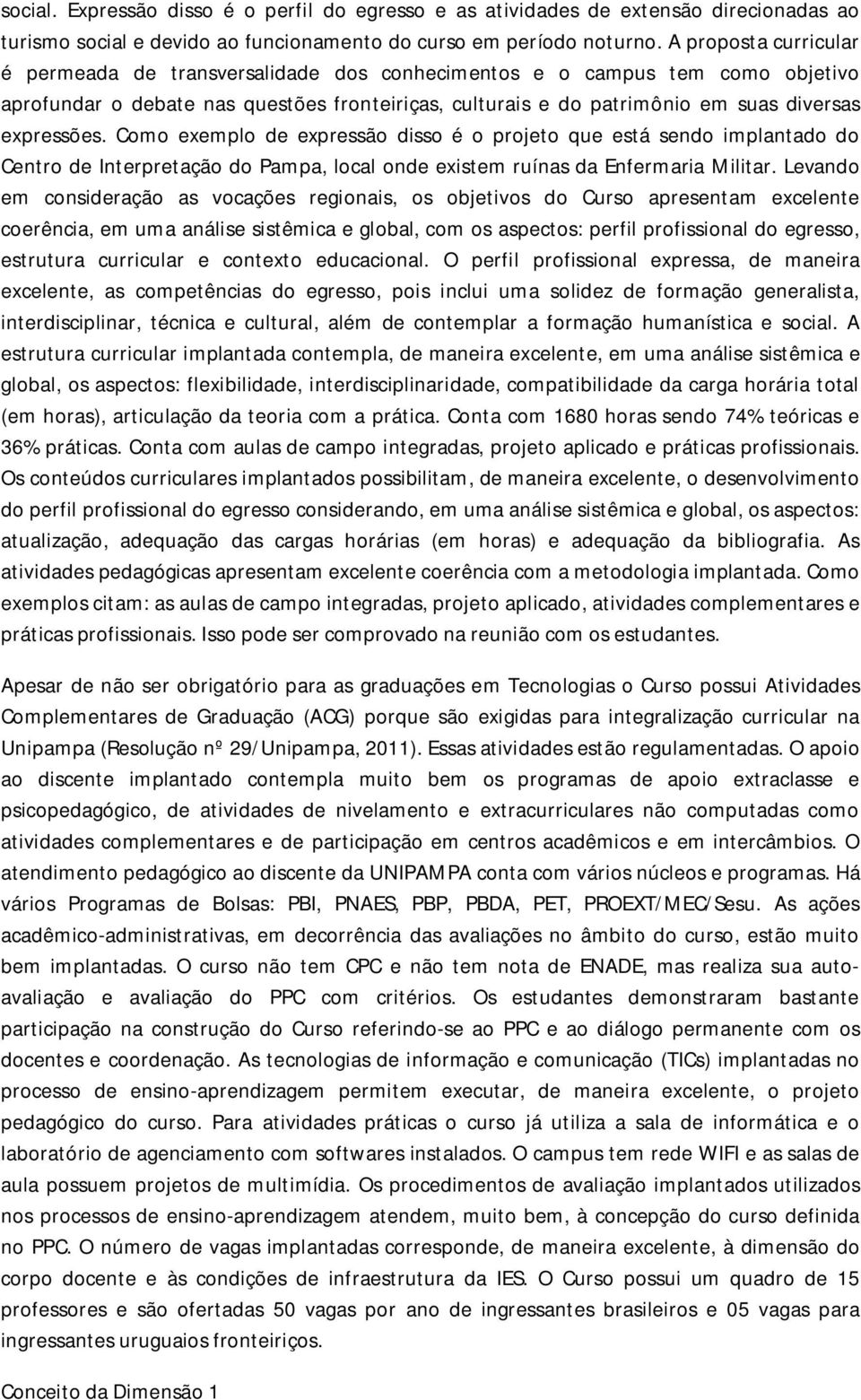 expressões. Como exemplo de expressão disso é o projeto que está sendo implantado do Centro de Interpretação do Pampa, local onde existem ruínas da Enfermaria Militar.