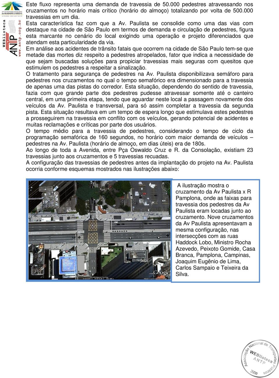 Paulista se consolide como uma das vias com destaque na cidade de São Paulo em termos de demanda e circulação de pedestres, figura esta marcante no cenário do local exigindo uma operação e projeto