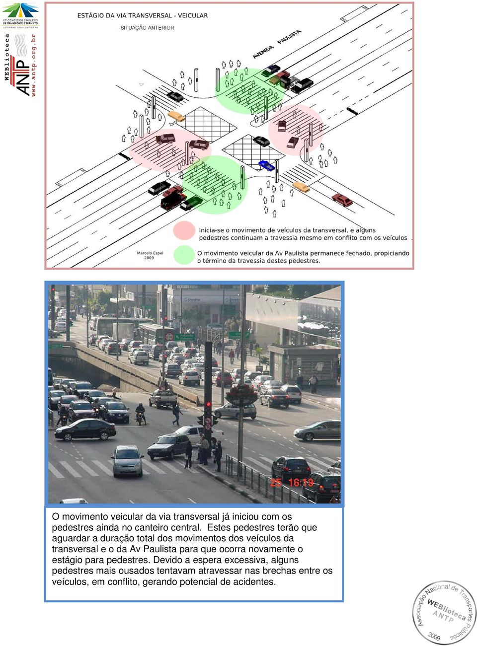 Av Paulista para que ocorra novamente o estágio para pedestres.