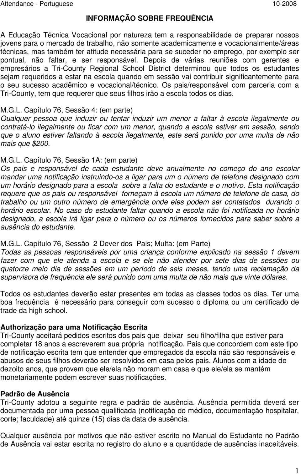 Depois de várias reuniões com gerentes e empresários a Tri-County Regional School District determinou que todos os estudantes sejam requeridos a estar na escola quando em sessão vai contribuir