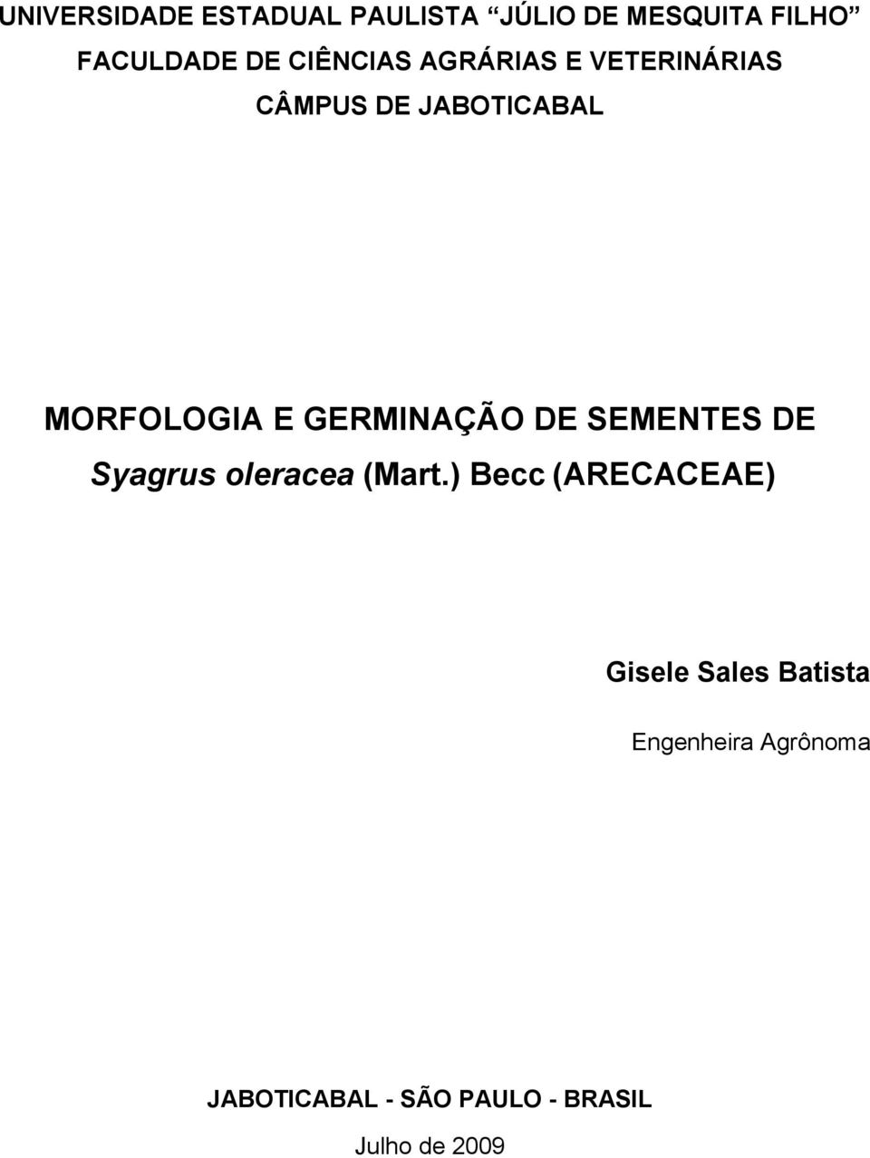GERMINAÇÃO DE SEMENTES DE Syagrus oleracea (Mart.