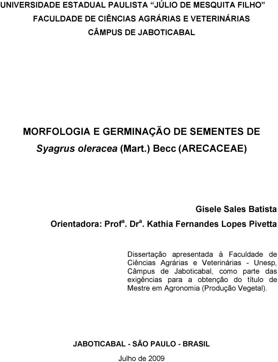 Kathia Fernandes Lopes Pivetta Dissertação apresentada à Faculdade de Ciências Agrárias e Veterinárias - Unesp, Câmpus de