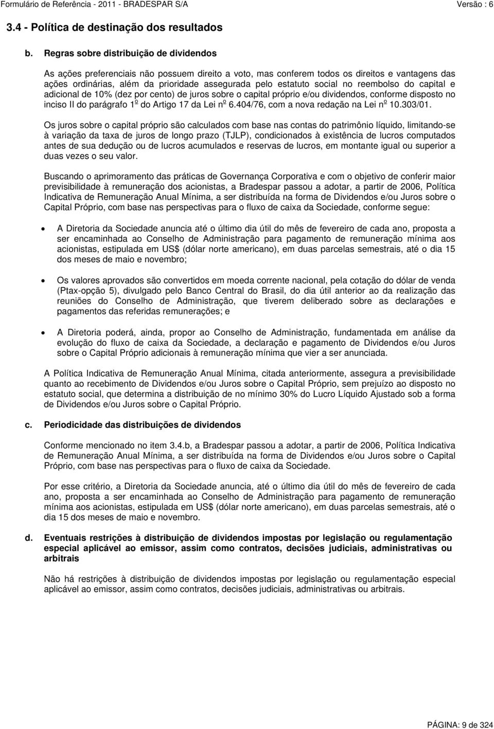 social no reembolso do capital e adicional de 10% (dez por cento) de juros sobre o capital próprio e/ou dividendos, conforme disposto no inciso II do parágrafo 1 o do Artigo 17 da Lei n o 6.