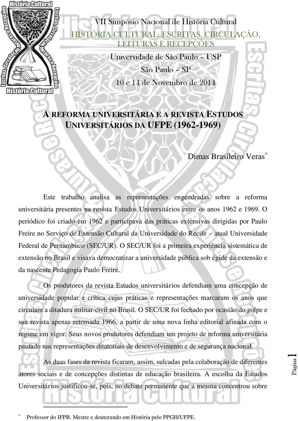 O periódico foi criado em 1962 e participava das práticas extensivas dirigidas por Paulo Freire no Serviço de Extensão Cultural da Universidade do Recife atual Universidade Federal de Pernambuco