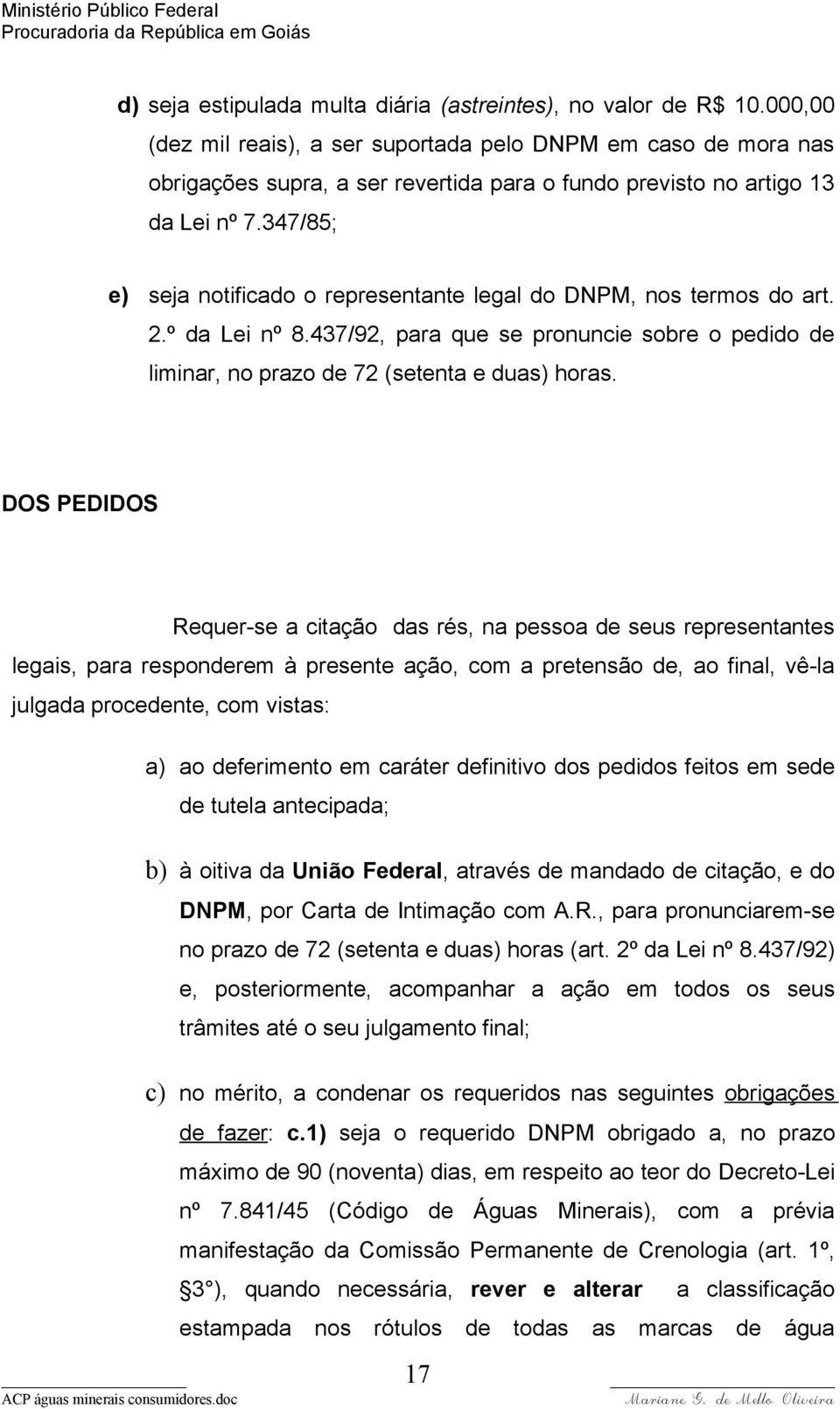 347/85; e) seja notificado o representante legal do DNPM, nos termos do art. 2.º da Lei nº 8.437/92, para que se pronuncie sobre o pedido de liminar, no prazo de 72 (setenta e duas) horas.