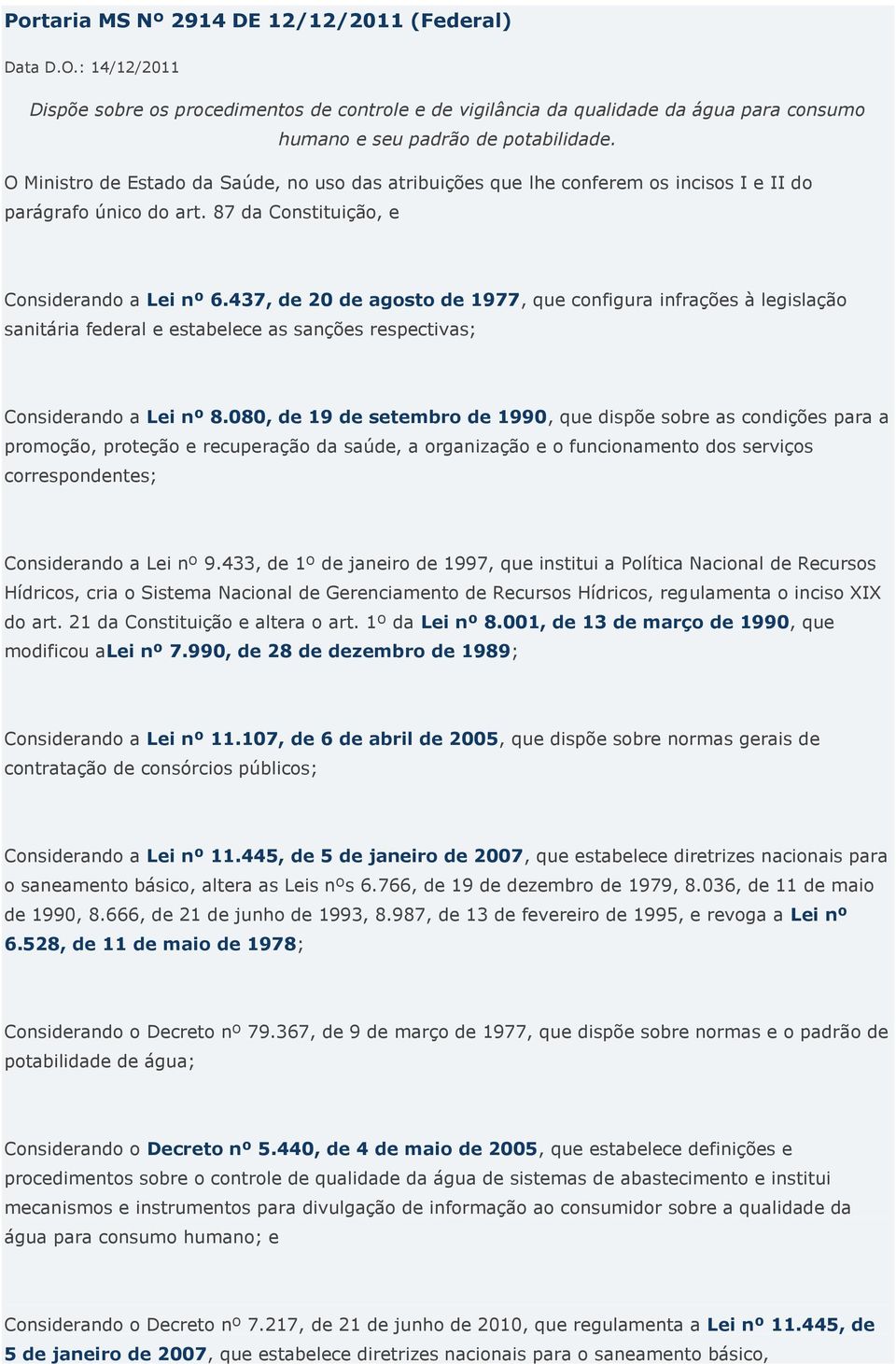 437, de 20 de agosto de 1977, que configura infrações à legislação sanitária federal e estabelece as sanções respectivas; Considerando a Lei nº 8.