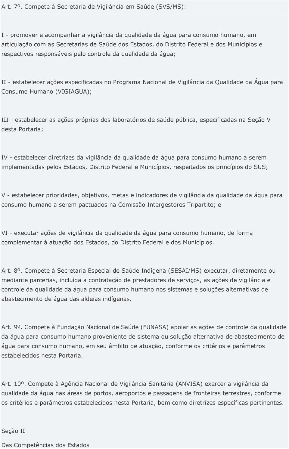 Distrito Federal e dos Municípios e respectivos responsáveis pelo controle da qualidade da água; II - estabelecer ações especificadas no Programa Nacional de Vigilância da Qualidade da Água para