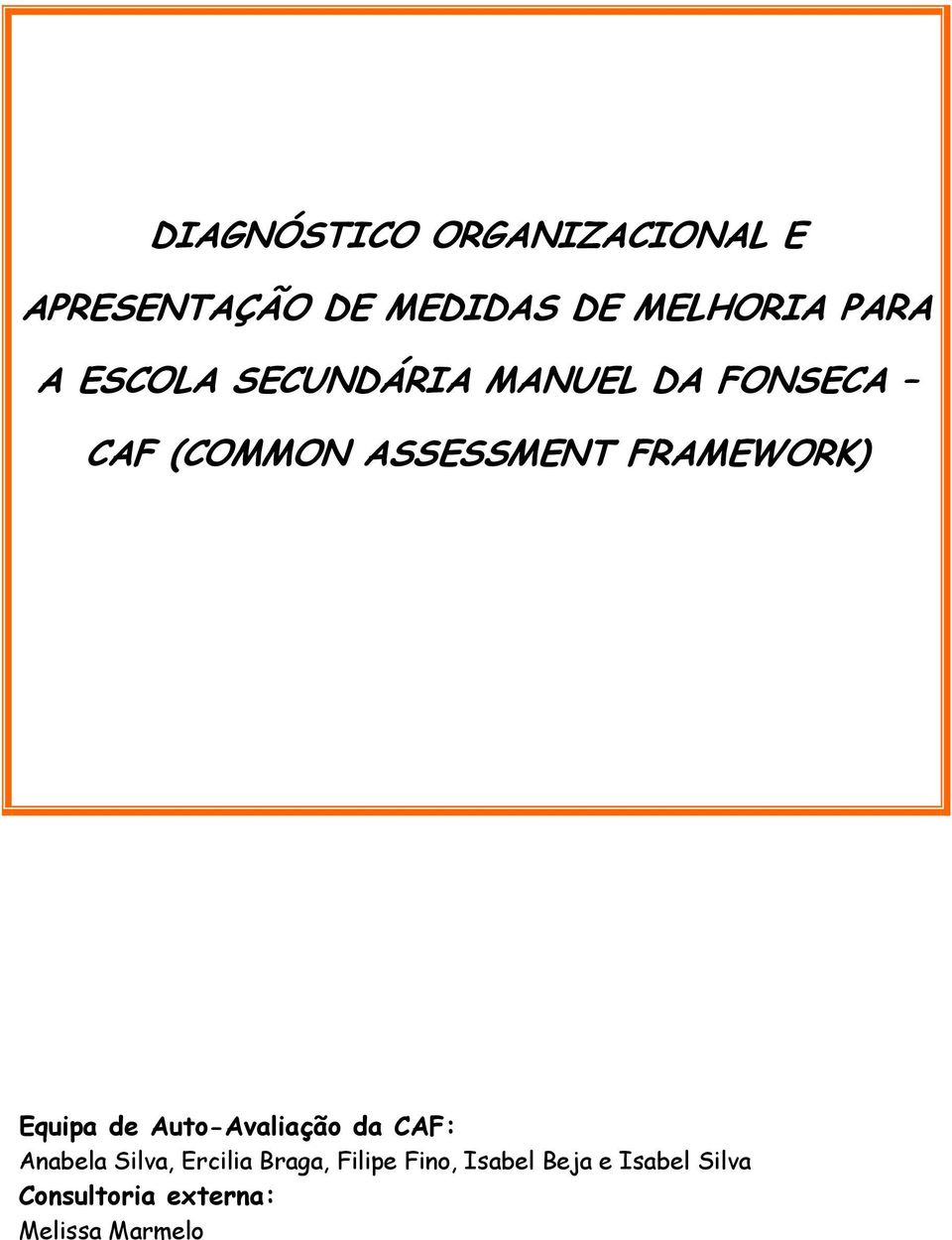 FRAMEWORK) Equipa de Auto-Avaliação da CAF: Anabela Silva, Ercilia