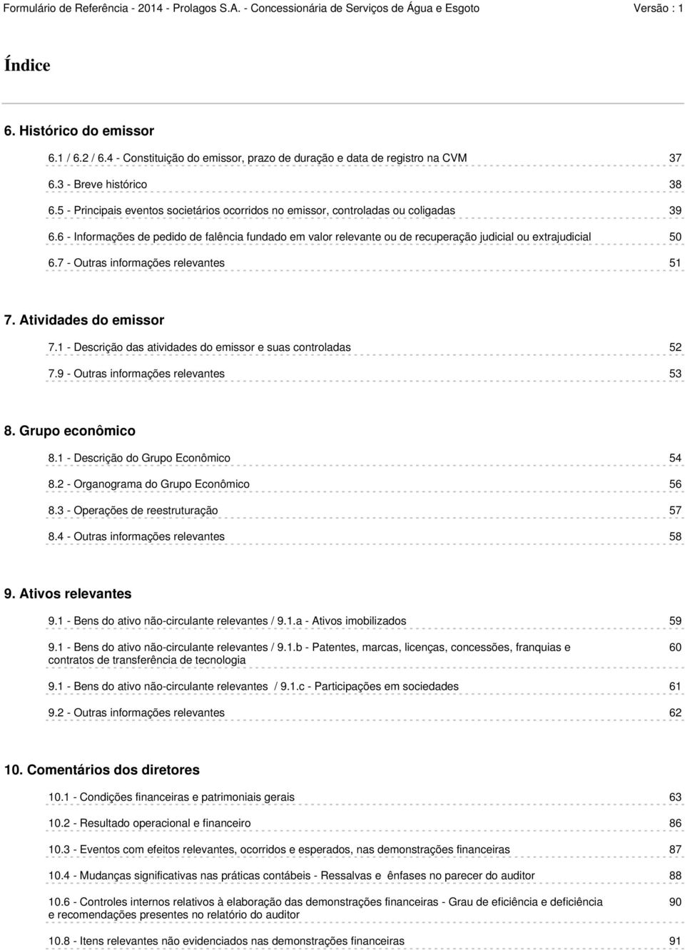 6 - Informações de pedido de falência fundado em valor relevante ou de recuperação judicial ou extrajudicial 50 6.7 - Outras informações relevantes 51 7. Atividades do emissor 7.